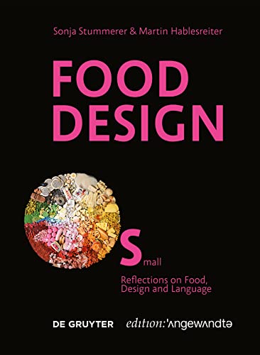 Food Design Small: Reflections on Food, Design and Language (Edition Angewandte) von de Gruyter